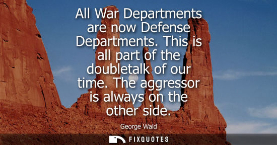 Small: All War Departments are now Defense Departments. This is all part of the doubletalk of our time. The ag