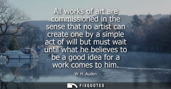Small: All works of art are commissioned in the sense that no artist can create one by a simple act of will but must 
