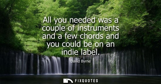 Small: All you needed was a couple of instruments and a few chords and you could be on an indie label