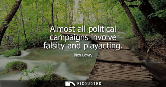 Small: Almost all political campaigns involve falsity and playacting