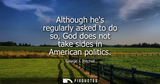 Small: Although hes regularly asked to do so, God does not take sides in American politics