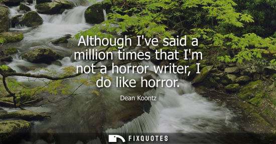 Small: Although Ive said a million times that Im not a horror writer, I do like horror