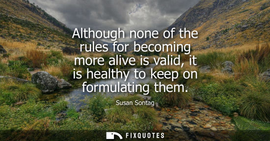 Small: Although none of the rules for becoming more alive is valid, it is healthy to keep on formulating them