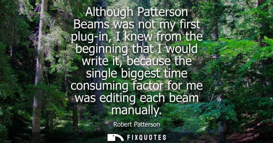 Small: Although Patterson Beams was not my first plug-in, I knew from the beginning that I would write it, bec