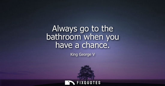 Small: Always go to the bathroom when you have a chance