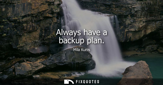 Small: Always have a backup plan