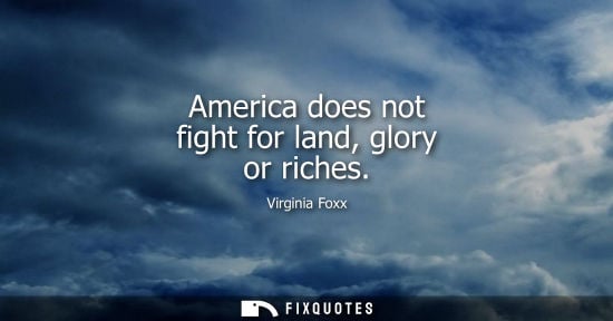 Small: America does not fight for land, glory or riches