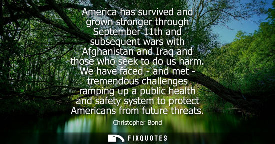 Small: America has survived and grown stronger through September 11th and subsequent wars with Afghanistan and Iraq a