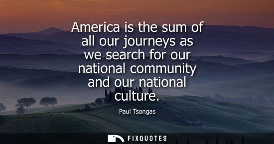 Small: America is the sum of all our journeys as we search for our national community and our national culture