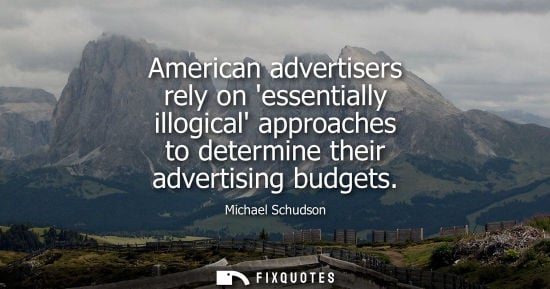 Small: American advertisers rely on essentially illogical approaches to determine their advertising budgets