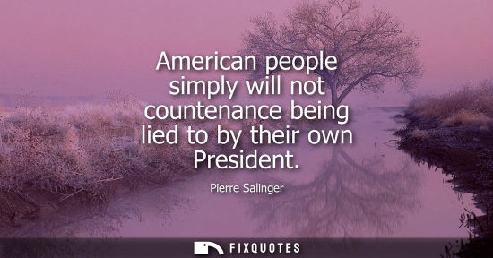 Small: American people simply will not countenance being lied to by their own President