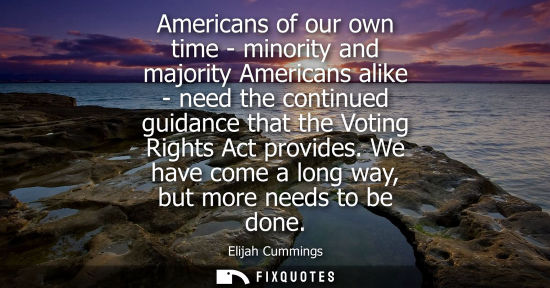 Small: Americans of our own time - minority and majority Americans alike - need the continued guidance that th