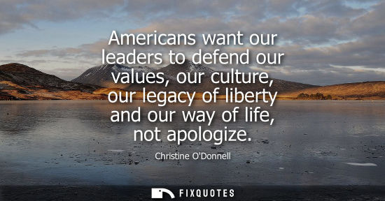 Small: Americans want our leaders to defend our values, our culture, our legacy of liberty and our way of life