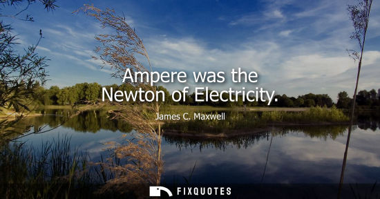 Small: Ampere was the Newton of Electricity