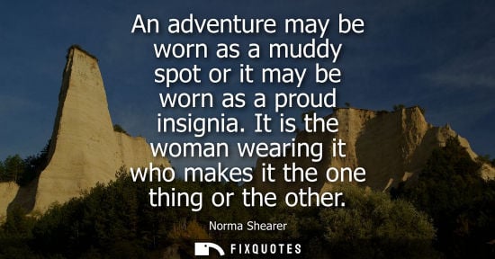 Small: An adventure may be worn as a muddy spot or it may be worn as a proud insignia. It is the woman wearing