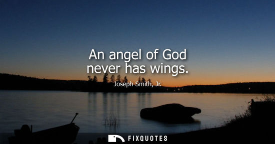 Small: An angel of God never has wings