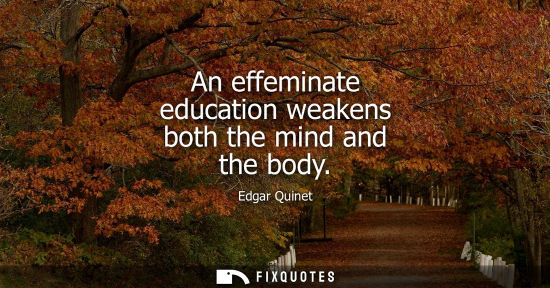 Small: An effeminate education weakens both the mind and the body