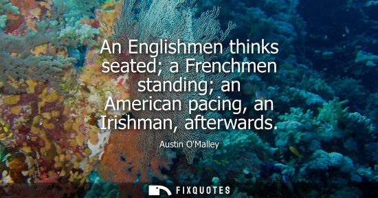 Small: An Englishmen thinks seated a Frenchmen standing an American pacing, an Irishman, afterwards