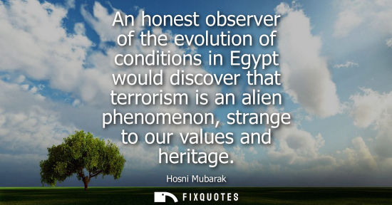 Small: An honest observer of the evolution of conditions in Egypt would discover that terrorism is an alien ph