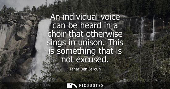 Small: An individual voice can be heard in a choir that otherwise sings in unison. This is something that is n