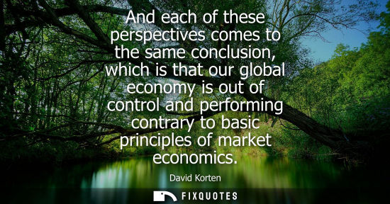 Small: And each of these perspectives comes to the same conclusion, which is that our global economy is out of