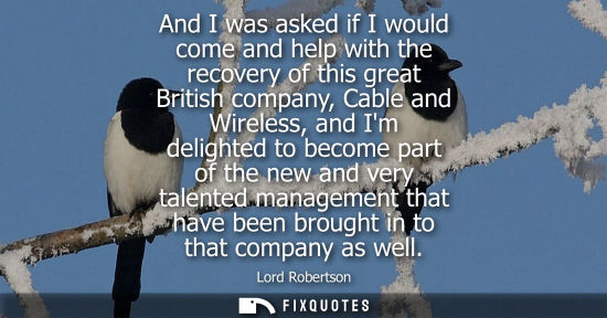 Small: And I was asked if I would come and help with the recovery of this great British company, Cable and Wireless, 