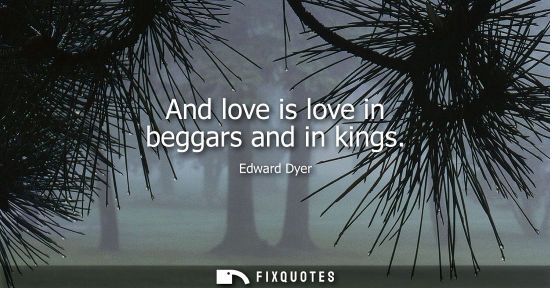 Small: And love is love in beggars and in kings
