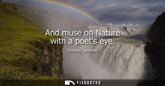 Small: And muse on Nature with a poets eye