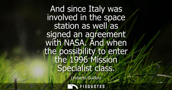 Small: And since Italy was involved in the space station as well as signed an agreement with NASA. And when th