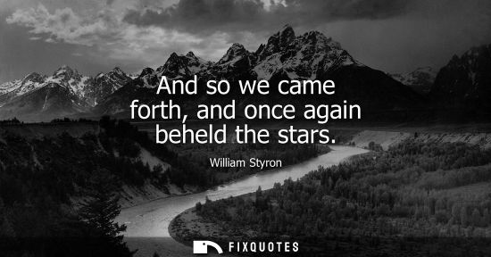 Small: And so we came forth, and once again beheld the stars