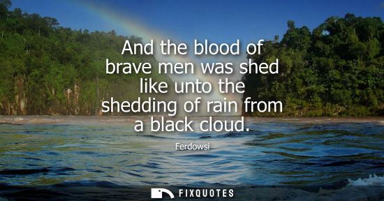 Small: And the blood of brave men was shed like unto the shedding of rain from a black cloud