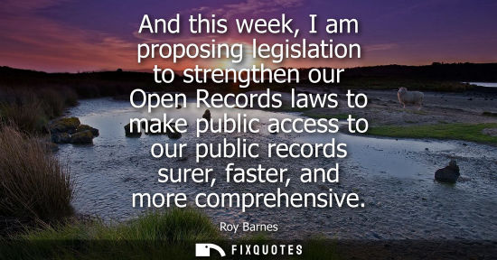 Small: And this week, I am proposing legislation to strengthen our Open Records laws to make public access to 