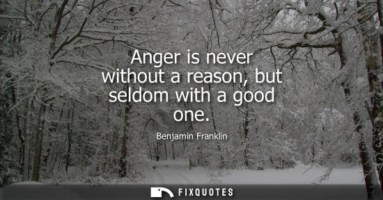 Small: Anger is never without a reason, but seldom with a good one