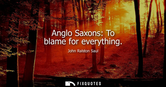 Small: Anglo Saxons: To blame for everything