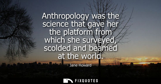 Small: Anthropology was the science that gave her the platform from which she surveyed, scolded and beamed at 