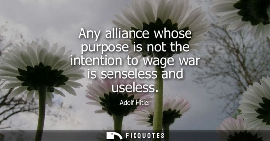 Small: Any alliance whose purpose is not the intention to wage war is senseless and useless