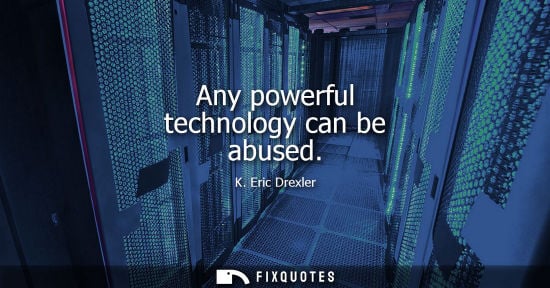 Small: Any powerful technology can be abused
