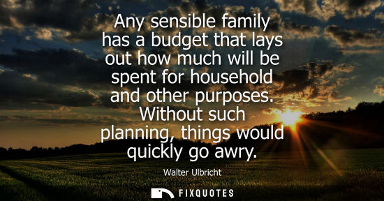 Small: Any sensible family has a budget that lays out how much will be spent for household and other purposes.