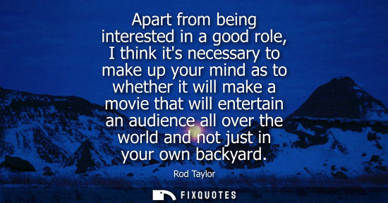 Small: Apart from being interested in a good role, I think its necessary to make up your mind as to whether it