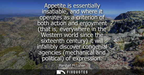 Small: Appetite is essentially insatiable, and where it operates as a criterion of both action and enjoyment (