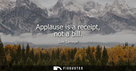 Small: Applause is a receipt, not a bill