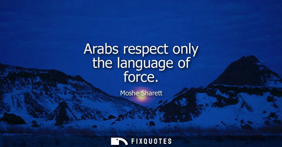 Small: Arabs respect only the language of force