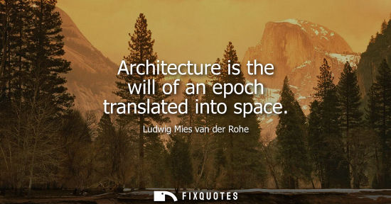 Small: Architecture is the will of an epoch translated into space