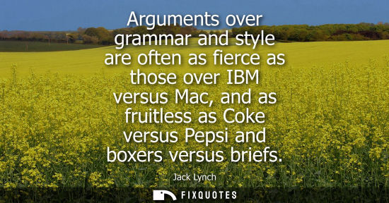 Small: Arguments over grammar and style are often as fierce as those over IBM versus Mac, and as fruitless as 