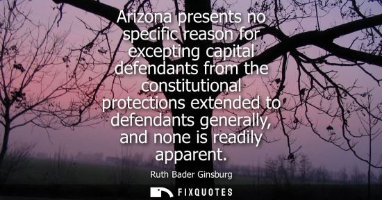 Small: Arizona presents no specific reason for excepting capital defendants from the constitutional protection
