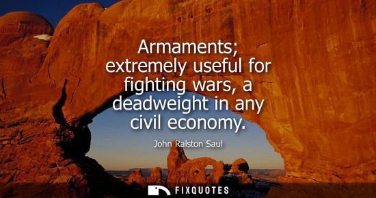 Small: Armaments extremely useful for fighting wars, a deadweight in any civil economy