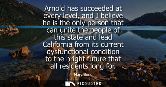 Small: Arnold has succeeded at every level, and I believe he is the only person that can unite the people of t