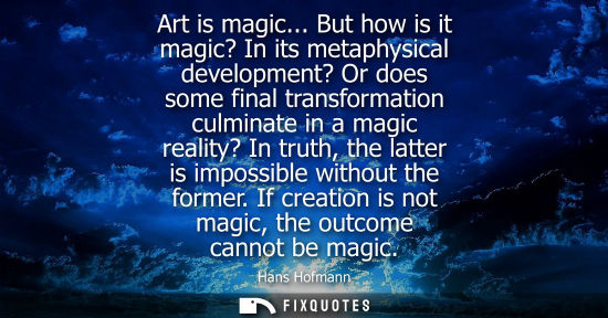Small: Art is magic... But how is it magic? In its metaphysical development? Or does some final transformation