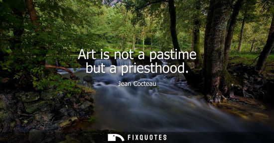 Small: Art is not a pastime but a priesthood