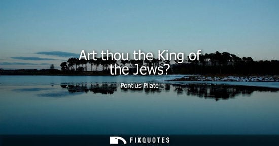 Small: Art thou the King of the Jews?